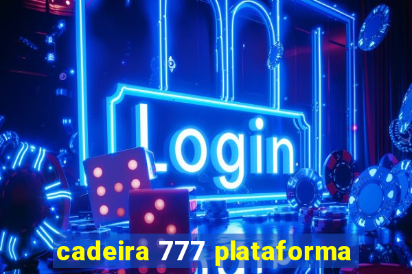 cadeira 777 plataforma